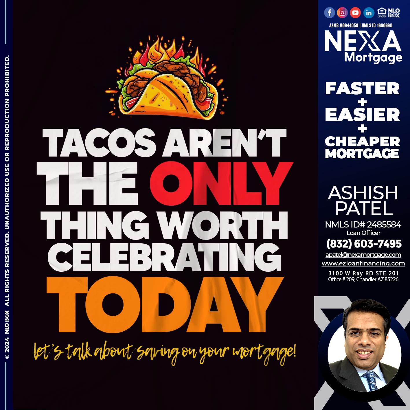 TACOS ARENT THE ONLY - Ashish Patel -Loan Officer