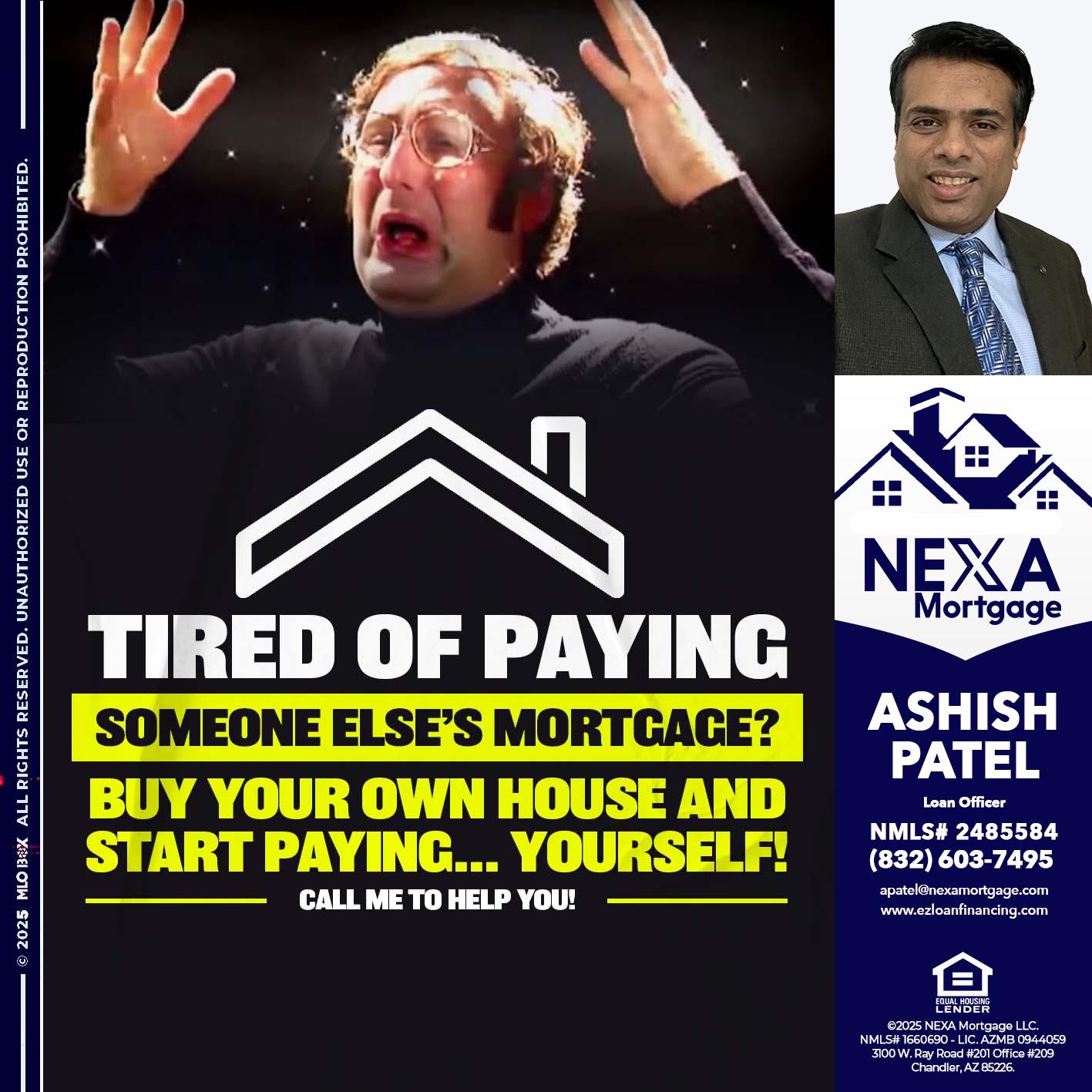 TIRED OF PAYING - Ashish Patel -Loan Officer