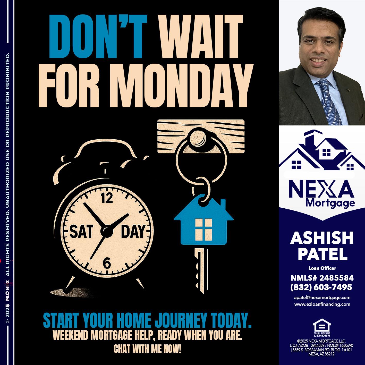 DONT WAIT FOR MONDAY - Ashish Patel -Loan Officer