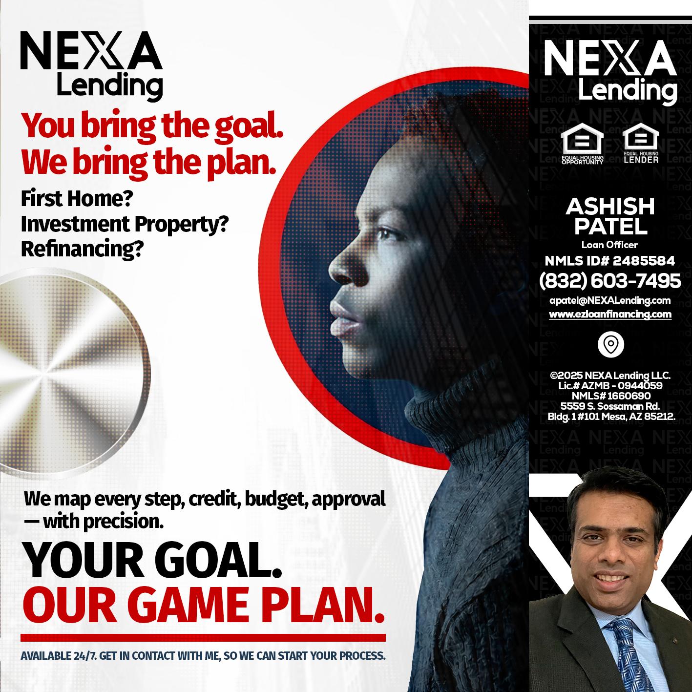 YOUR GOAL. OUR GAME PLAN. - Ashish Patel -Loan Officer